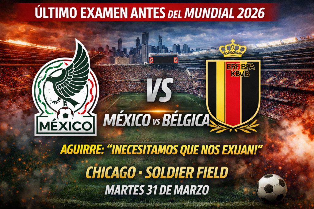 ÚLTIMA PRUEBA DEL TRI: AGUIRRE EXIGE RESPUESTAS ANTE BÉLGICA